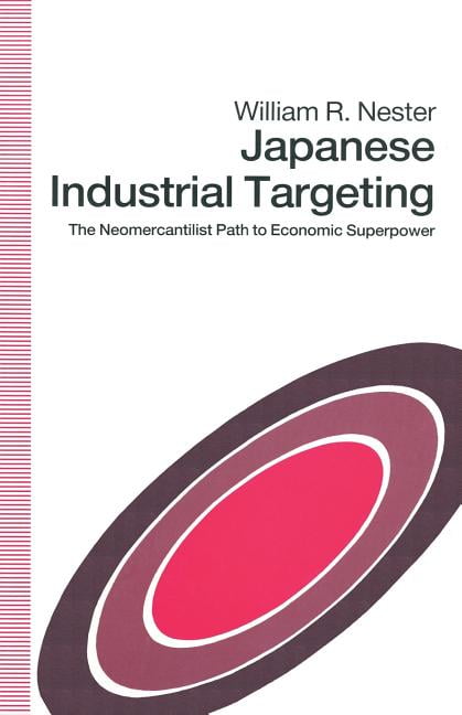 Japanese Industrial Targeting: The Neomercantilist Path to Economic Superpower (Paperback)