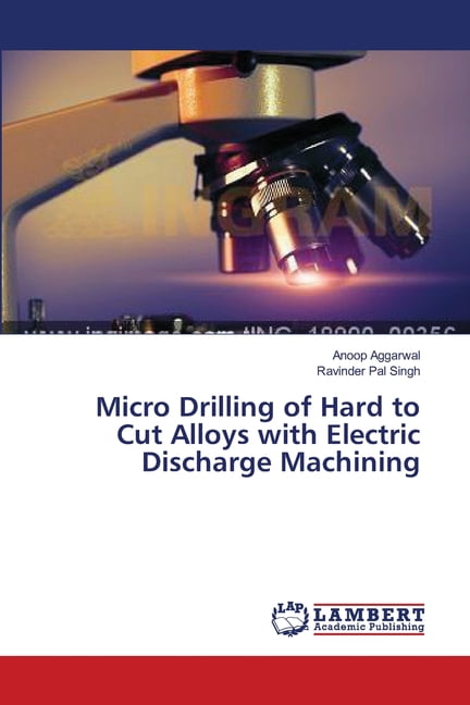 Micro Drilling of Hard to Cut Alloys with Electric Discharge Machining (Paperback)