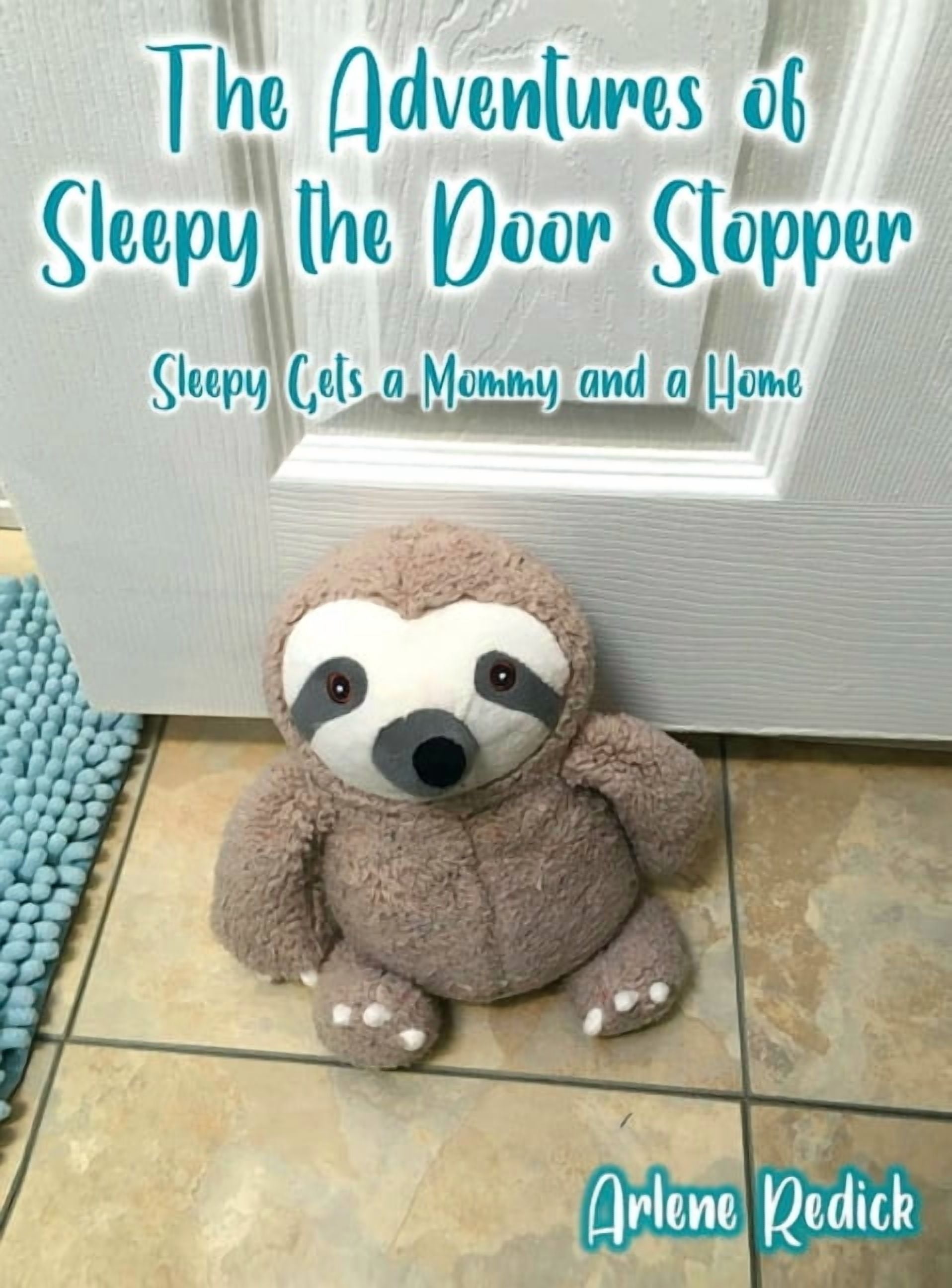 The Adventures of Sleepy the Door Stopper: Sleepy Gets a Mommy and a Home, (Hardcover)